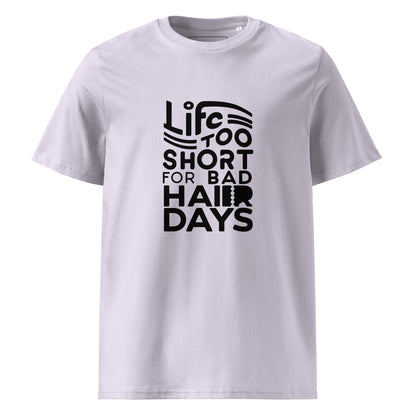 Unisex | LIFE IS TOO SHORT FOR BAD HAIR DAYS Organic Cotton T-Shirt