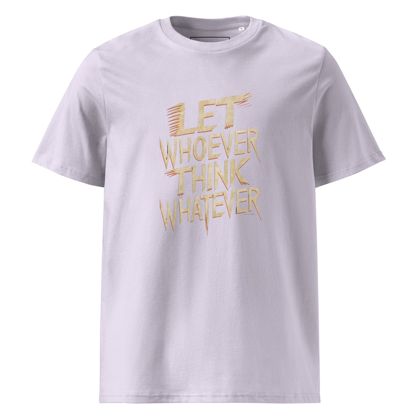 Unisex | LET WHOEVER THINK WHATEVER - Organic Cotton T-Shirt
