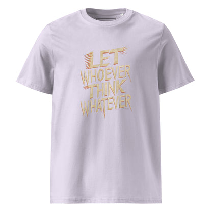 Unisex | LET WHOEVER THINK WHATEVER - Organic Cotton T-Shirt