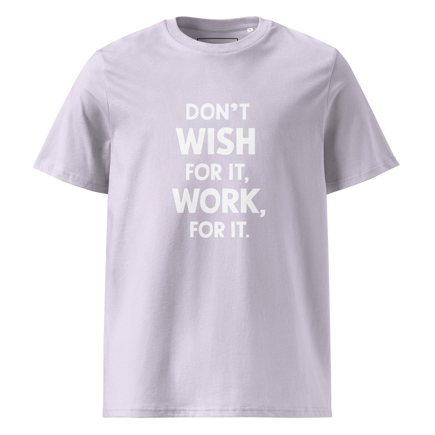 Unisex | Don't Wish For It Work For It - Organic Cotton T-Shirt