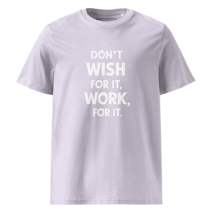 Unisex | Don't Wish For It Work For It - Organic Cotton T-Shirt