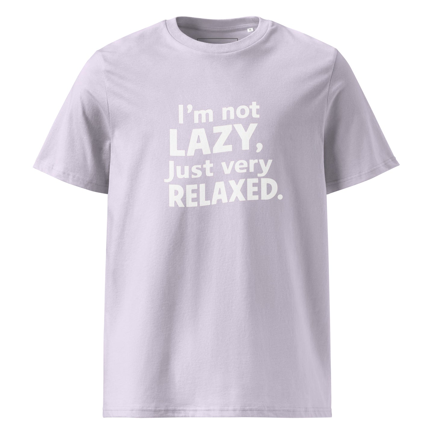 Unisex | I'm Not Lazy I'm Just Very Relaxed - Organic Cotton T-Shirt