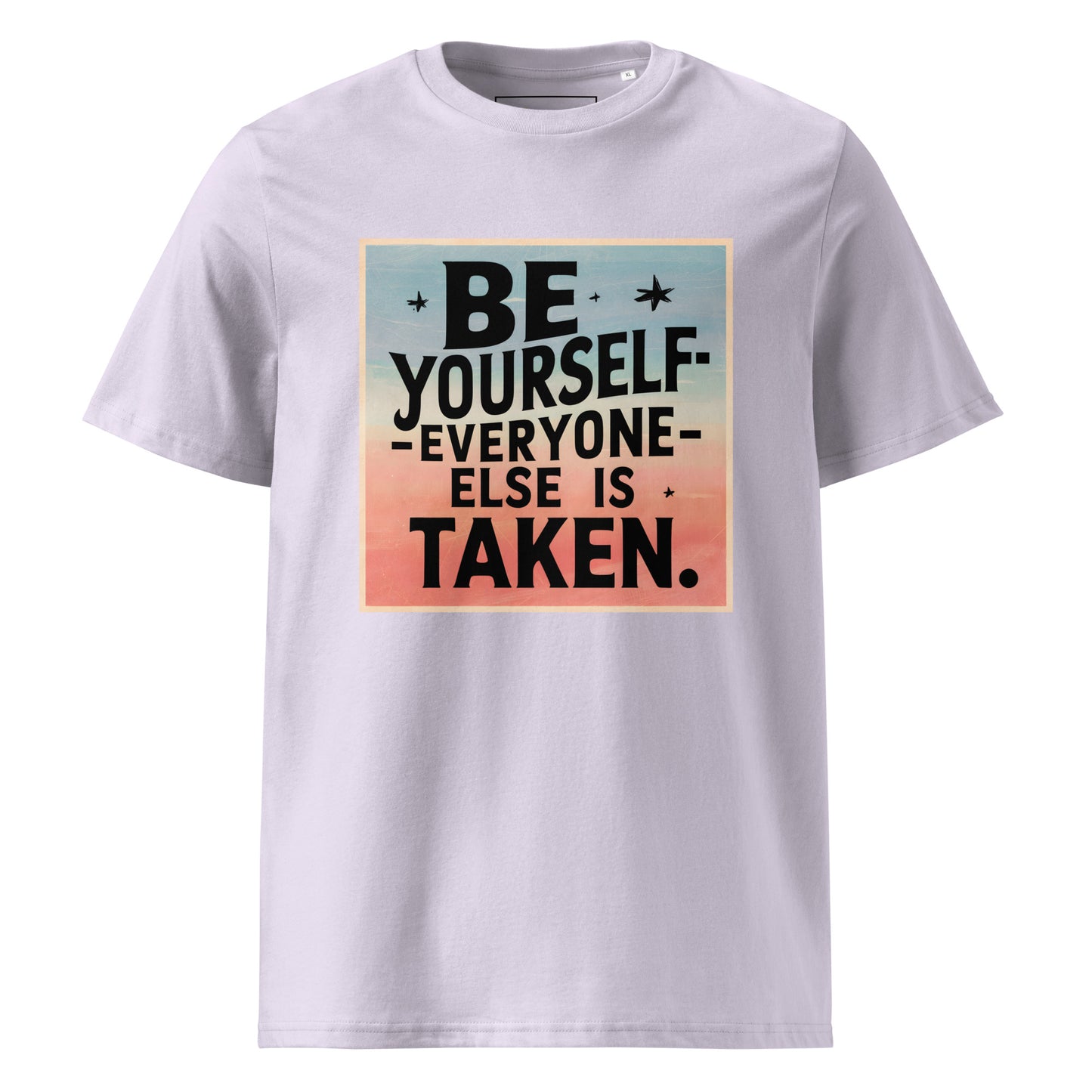 Unisex | Be Yourself Everyone Else Is Taken - Organic Cotton T-Shirt