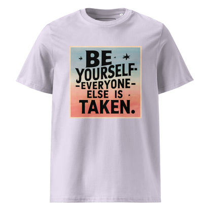 Unisex | Be Yourself Everyone Else Is Taken - Organic Cotton T-Shirt