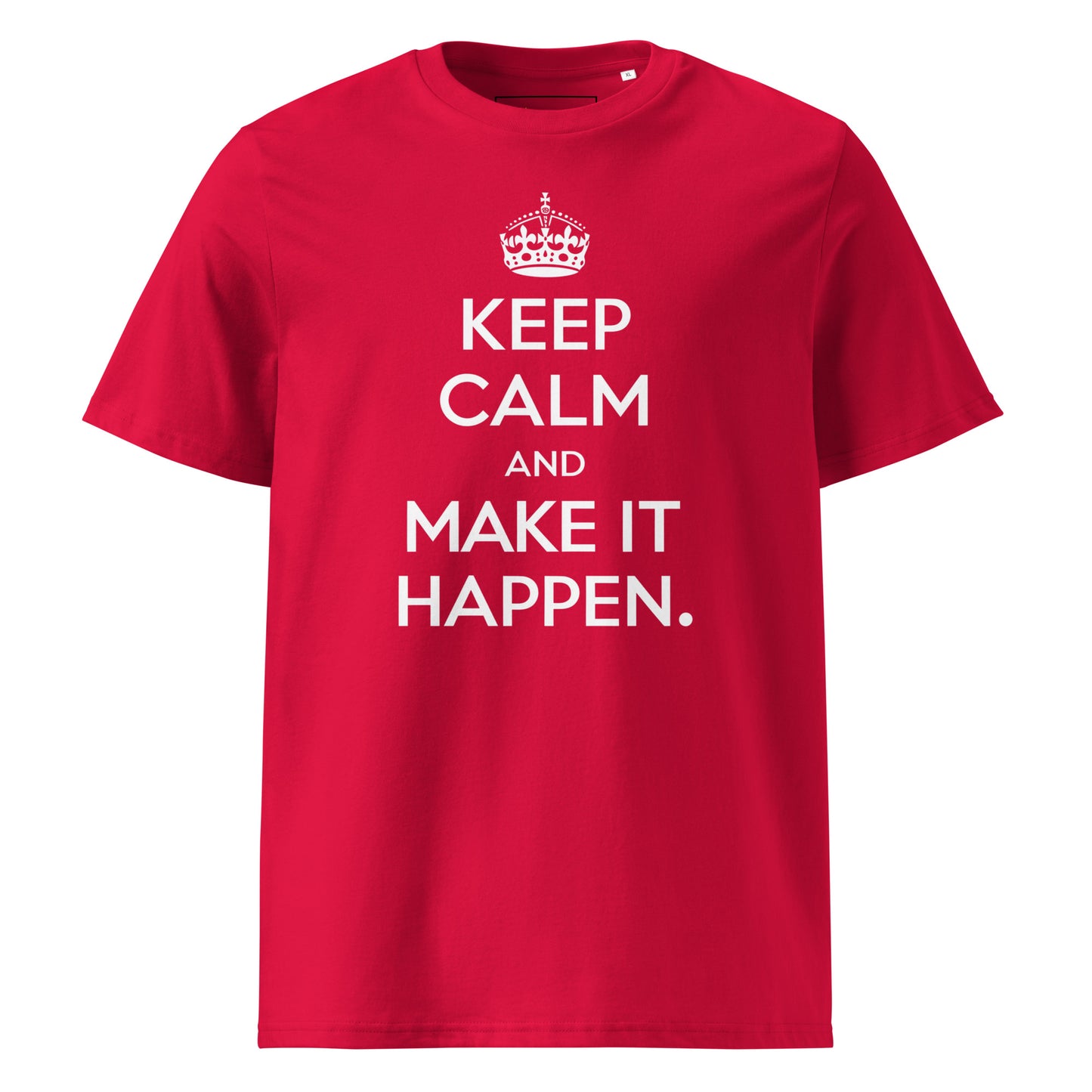 Unisex | Keep Calm And Make It Happen Organic Cotton T-Shirt