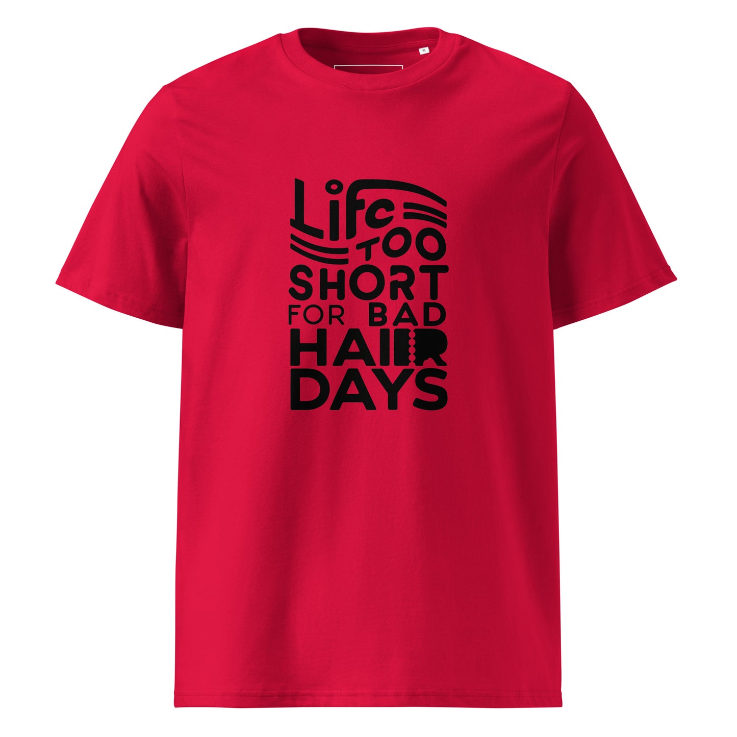 Unisex | LIFE IS TOO SHORT FOR BAD HAIR DAYS Organic Cotton T-Shirt