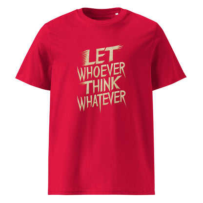 Unisex | LET WHOEVER THINK WHATEVER - Organic Cotton T-Shirt