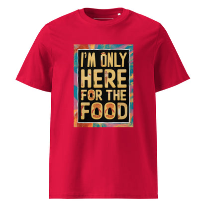 Unisex | I'm Only Here For The Food - Organic Cotton T-Shirt