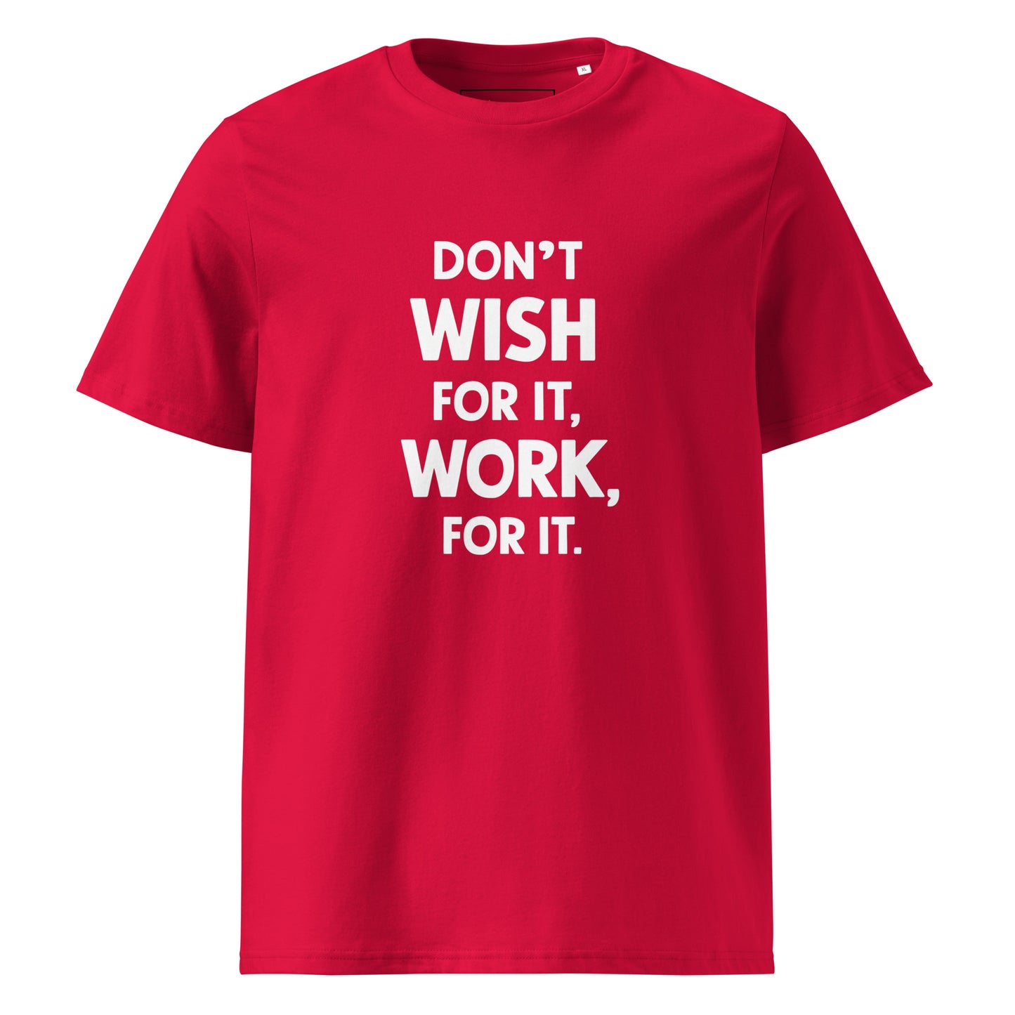 Unisex | Don't Wish For It Work For It - Organic Cotton T-Shirt