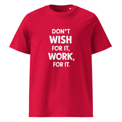 Unisex | Don't Wish For It Work For It - Organic Cotton T-Shirt