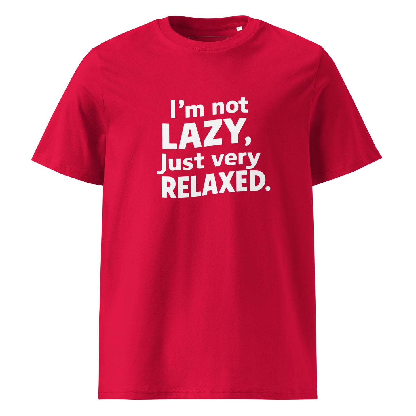 Unisex | I'm Not Lazy I'm Just Very Relaxed - Organic Cotton T-Shirt