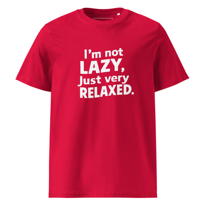 Unisex | I'm Not Lazy I'm Just Very Relaxed - Organic Cotton T-Shirt