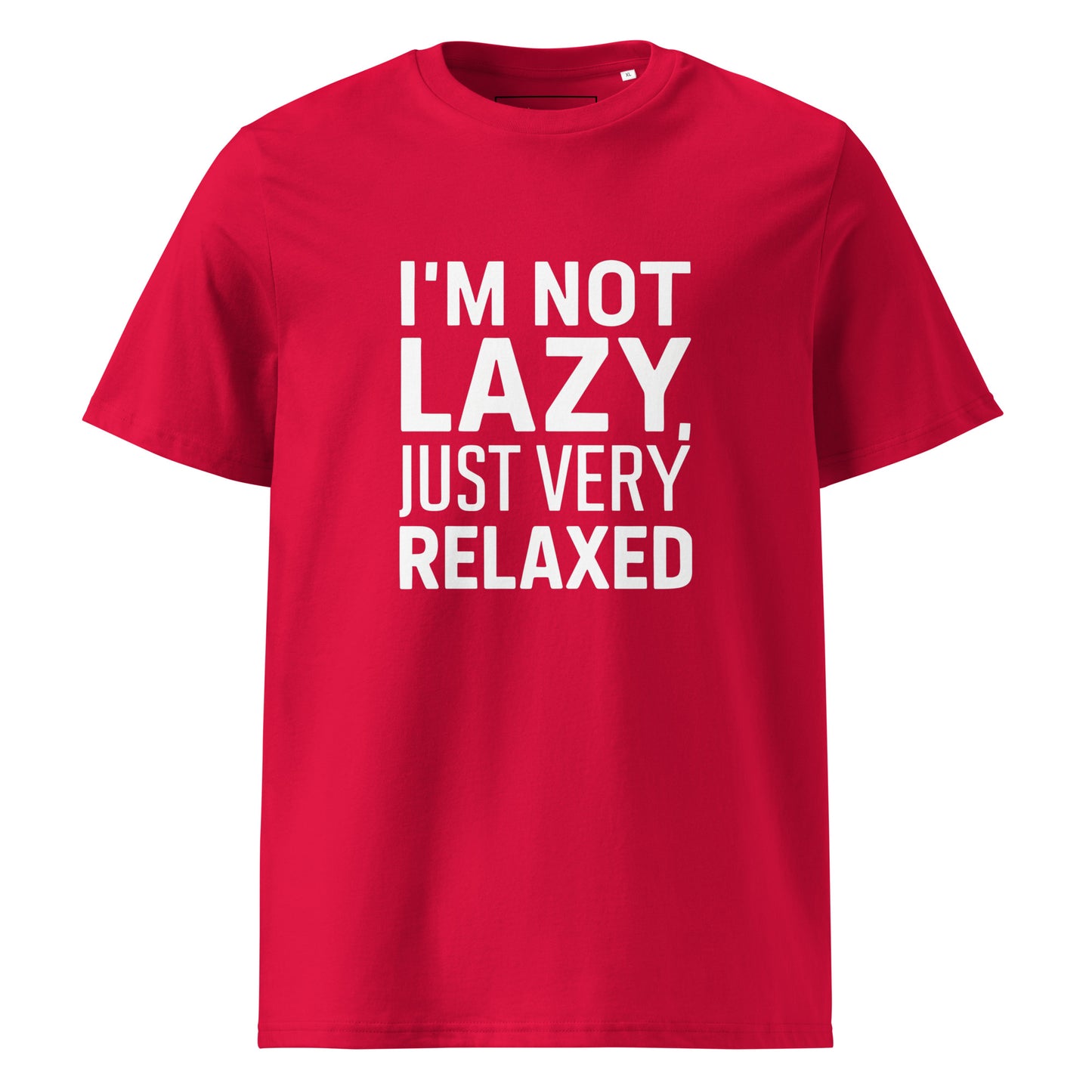Unisex | I'm Not Lazy I'm Just Very Relaxed - Organic Cotton T-Shirt
