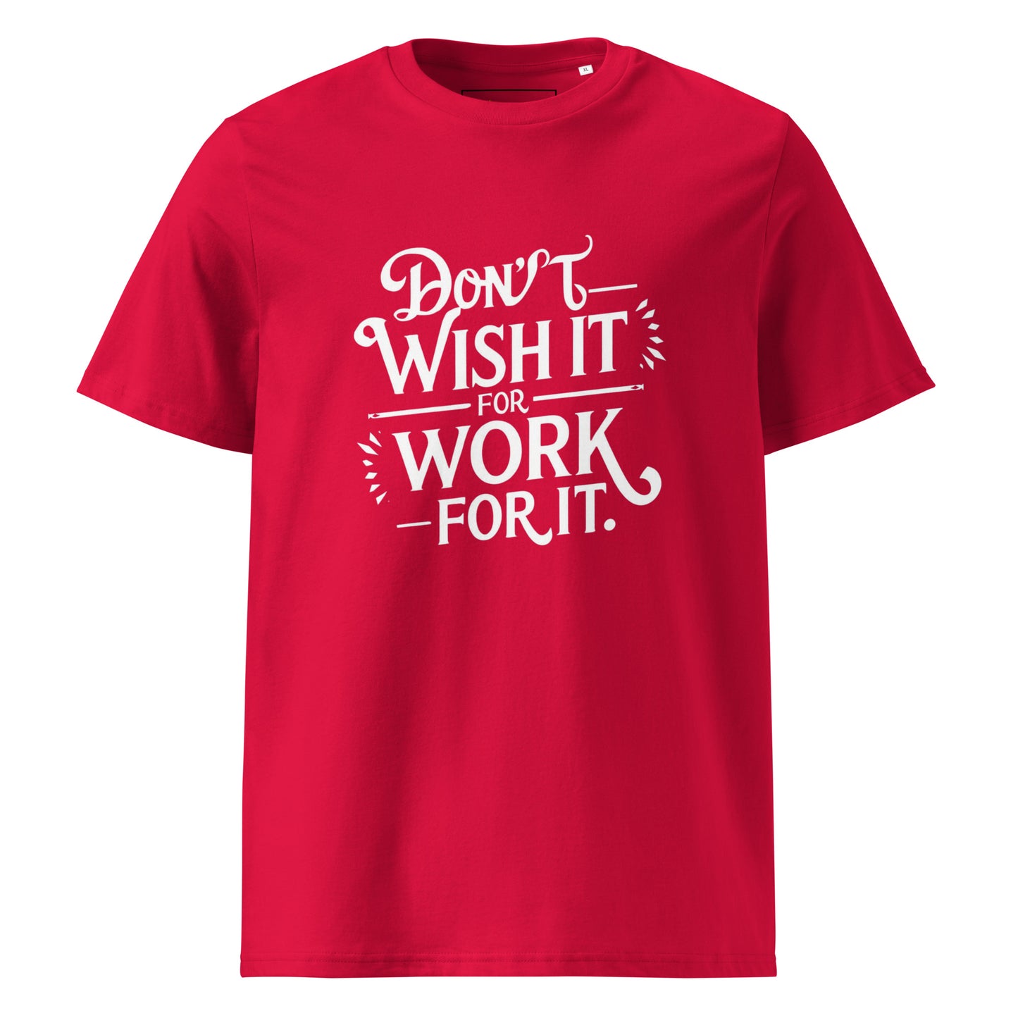 Unisex | Don't Wish For It Work For It - Organic Cotton T-Shirt