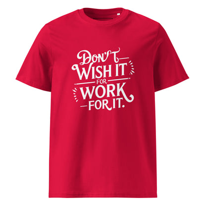 Unisex | Don't Wish For It Work For It - Organic Cotton T-Shirt