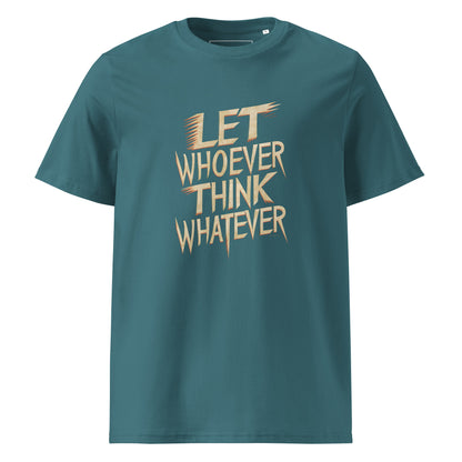 Unisex | LET WHOEVER THINK WHATEVER - Organic Cotton T-Shirt