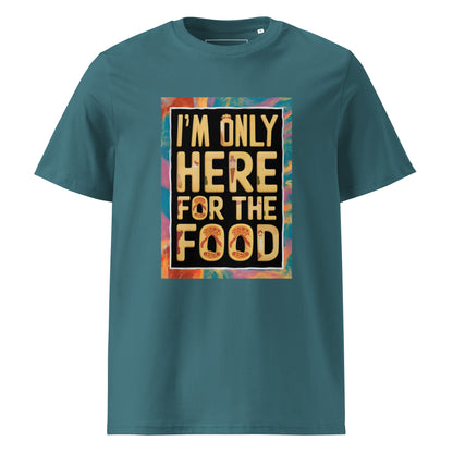 Unisex | I'm Only Here For The Food - Organic Cotton T-Shirt