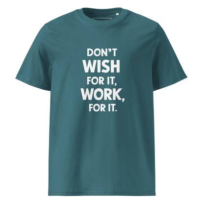 Unisex | Don't Wish For It Work For It - Organic Cotton T-Shirt