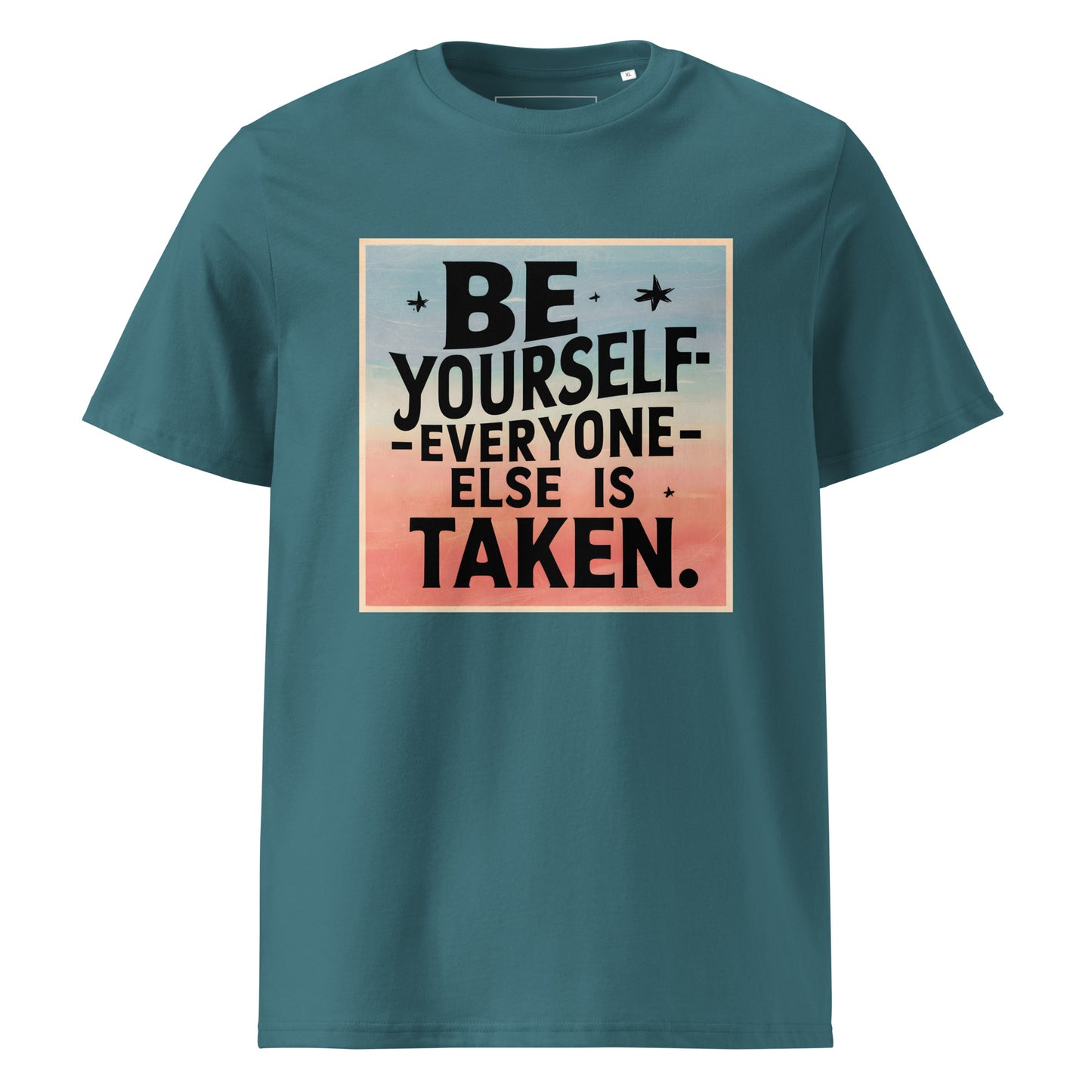 Unisex | Be Yourself Everyone Else Is Taken - Organic Cotton T-Shirt