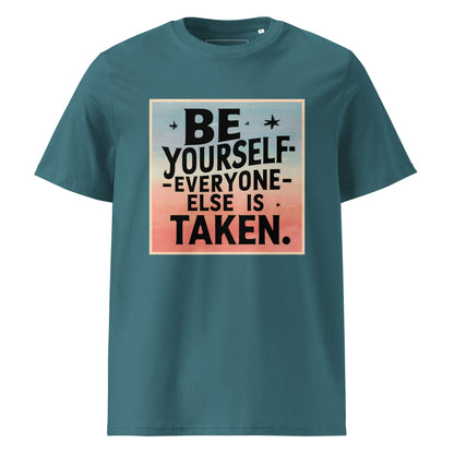 Unisex | Be Yourself Everyone Else Is Taken - Organic Cotton T-Shirt