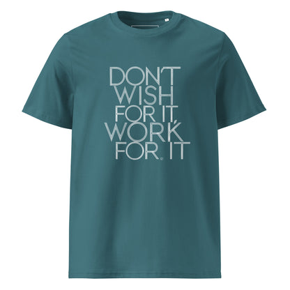 Unisex | DON'T WISH FOR IT - WORK FOR IT Organic Cotton T-Shirt