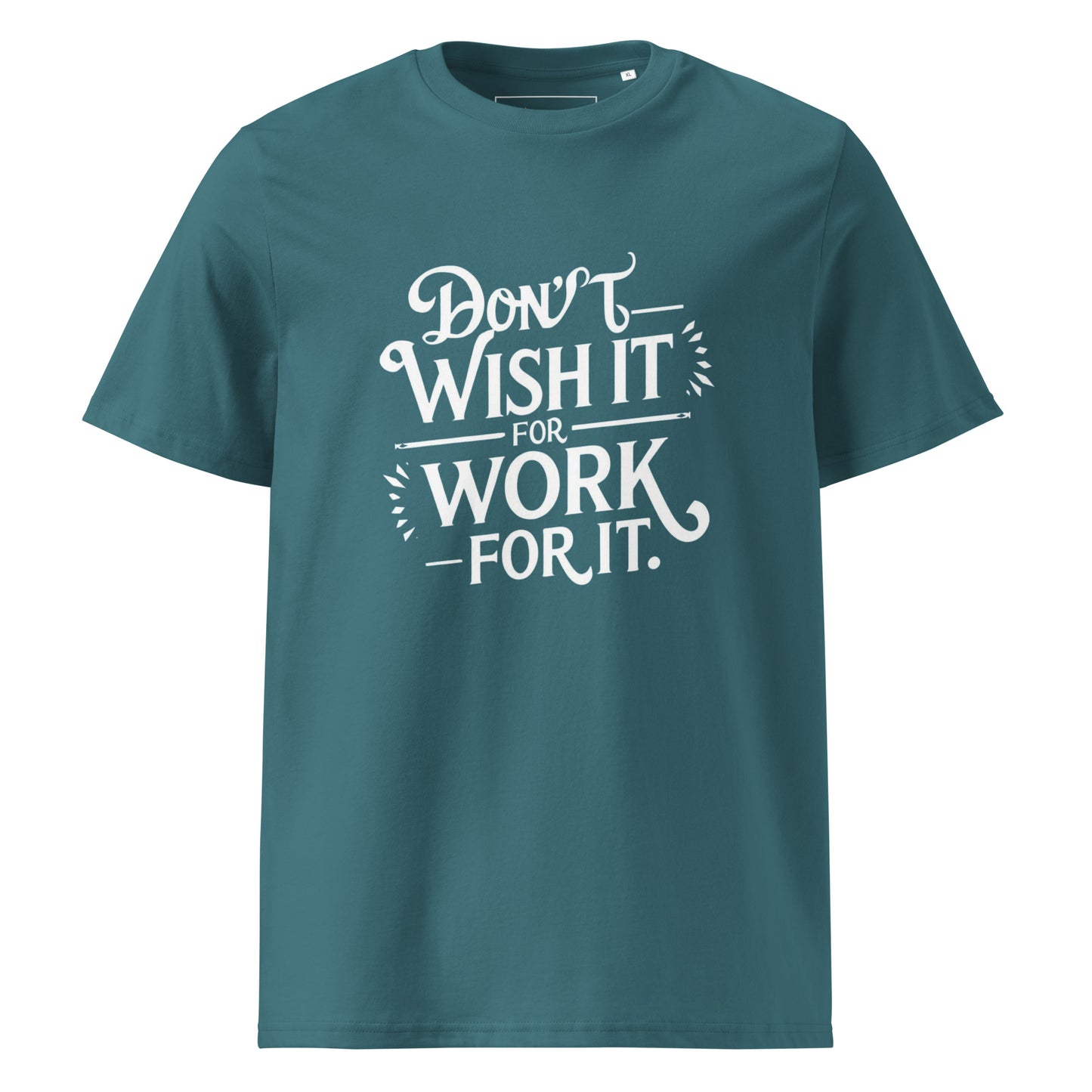 Unisex | Don't Wish For It Work For It - Organic Cotton T-Shirt