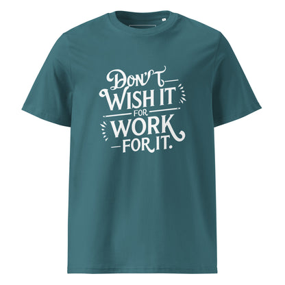 Unisex | Don't Wish For It Work For It - Organic Cotton T-Shirt
