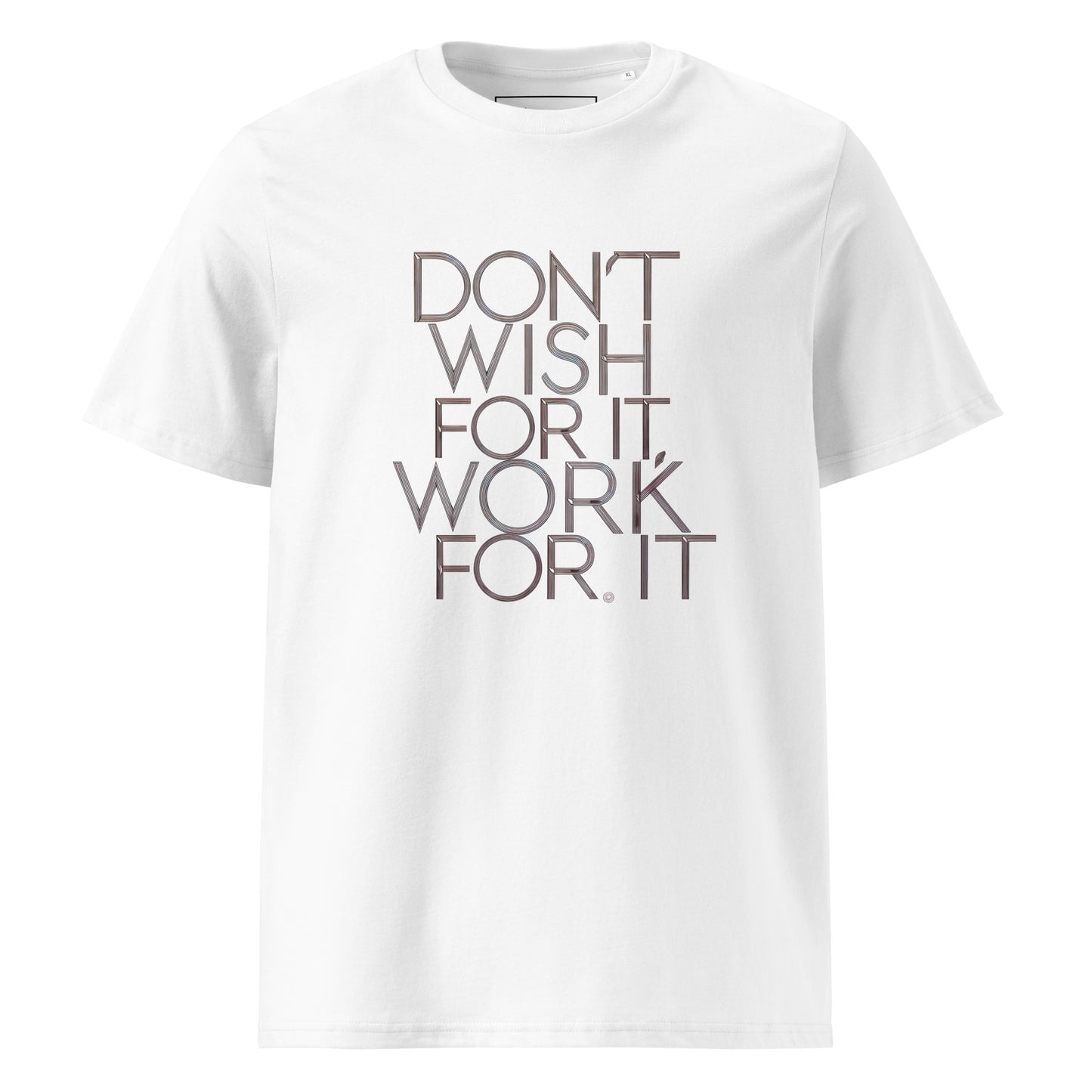 Unisex | DON'T WISH FOR IT - WORK FOR IT Organic Cotton T-Shirt
