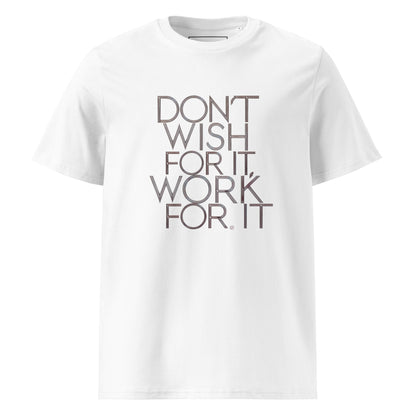 Unisex | DON'T WISH FOR IT - WORK FOR IT Organic Cotton T-Shirt