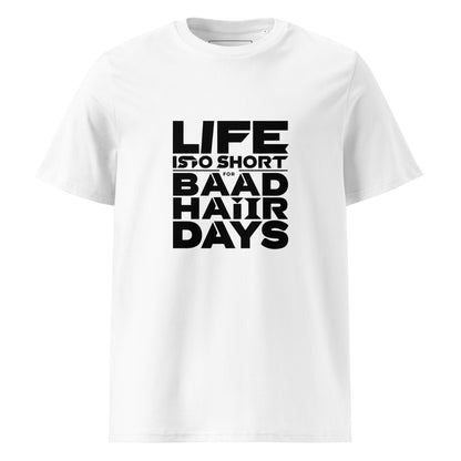 Unisex | Life Is Too Short For For Bad Hair Days! Organic Cotton T-Shirt