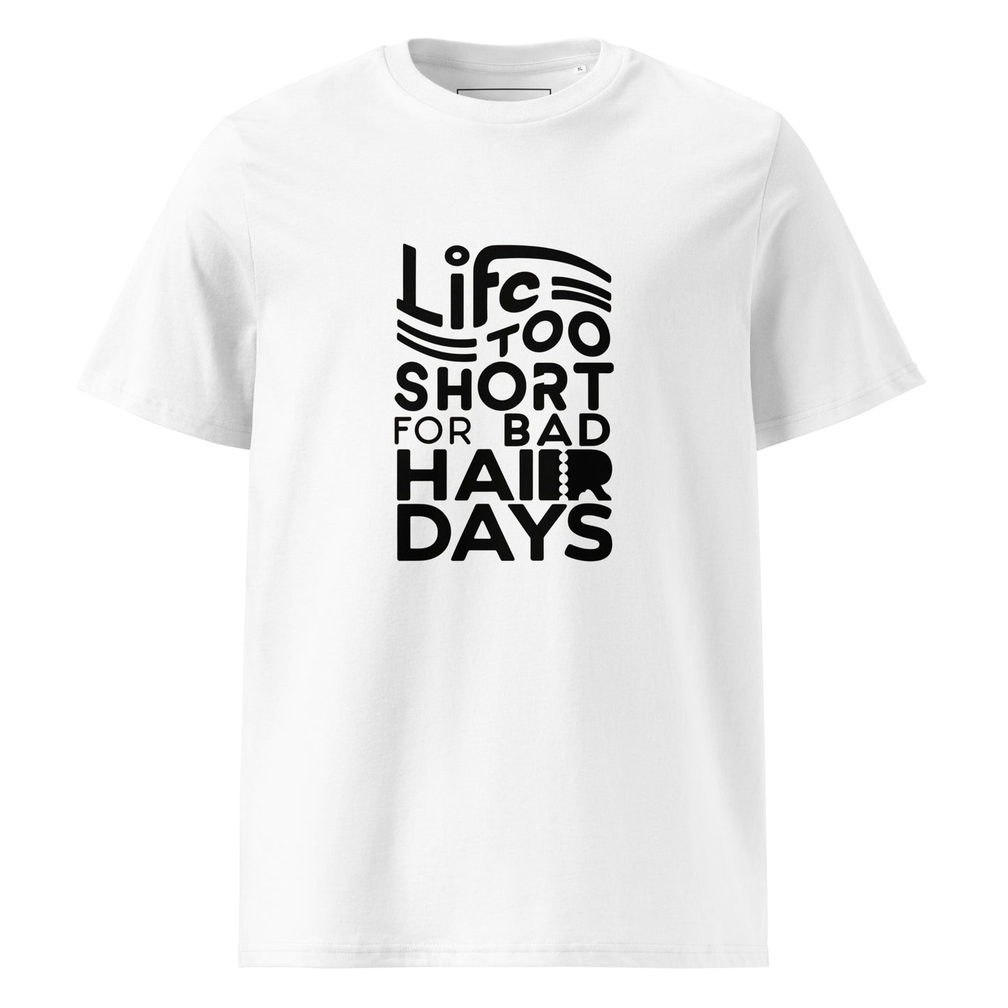 Unisex | LIFE IS TOO SHORT FOR BAD HAIR DAYS Organic Cotton T-Shirt