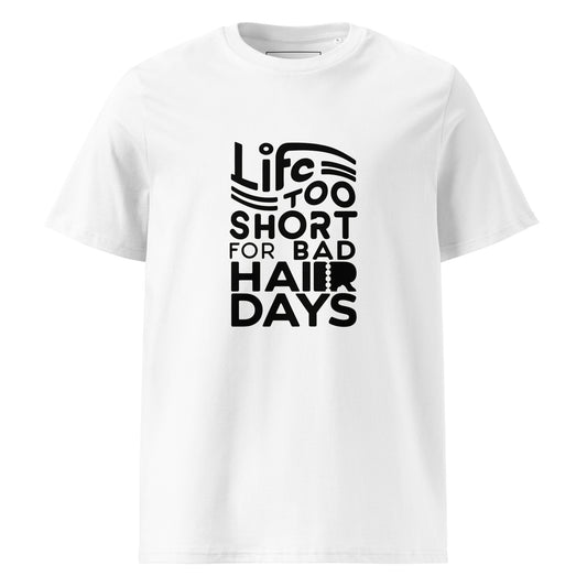 Unisex | LIFE IS TOO SHORT FOR BAD HAIR DAYS Organic Cotton T-Shirt