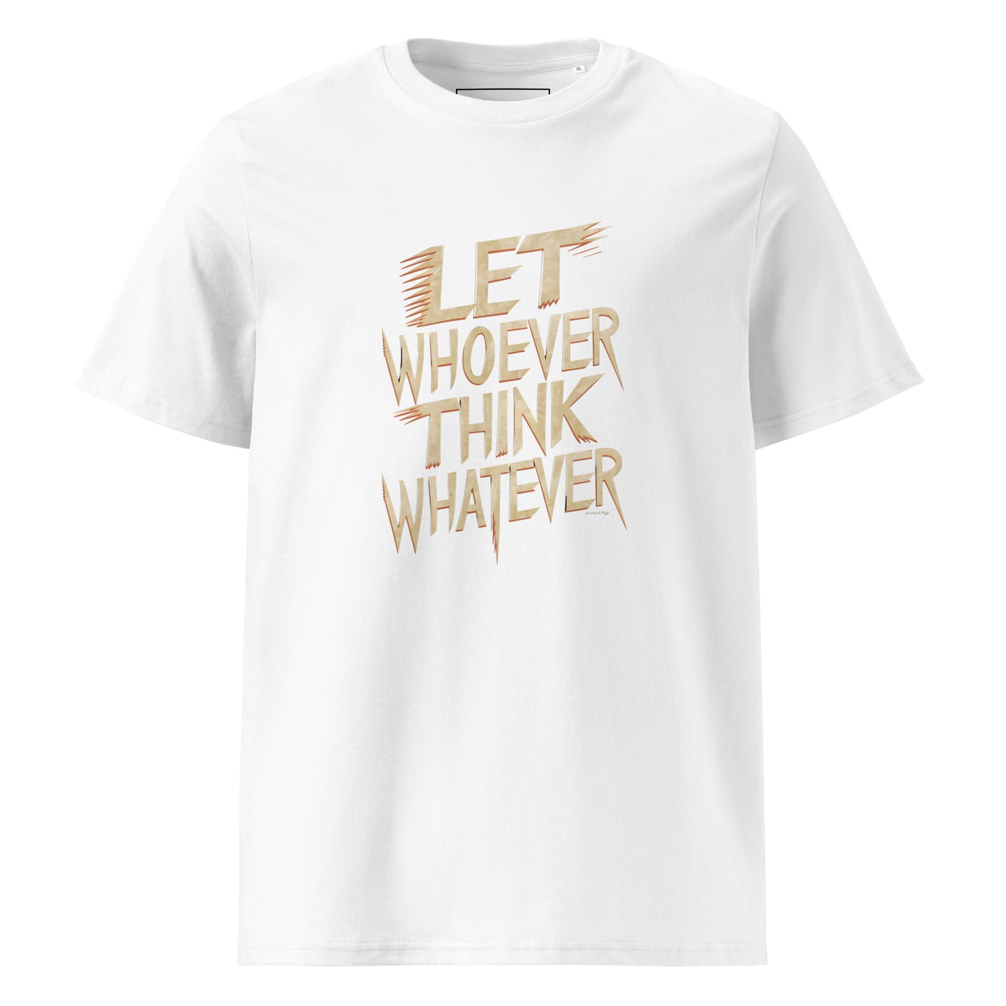 Unisex | LET WHOEVER THINK WHATEVER - Organic Cotton T-Shirt