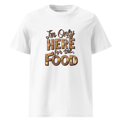 Unisex | I'm Only Here For The Food - Organic Cotton T-Shirt