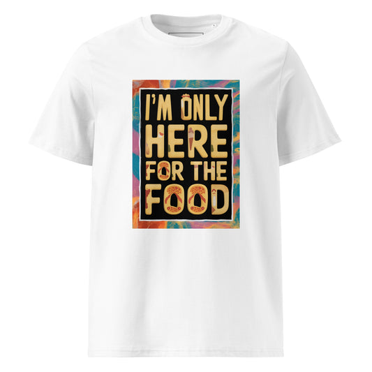 Unisex | I'm Only Here For The Food - Organic Cotton T-Shirt