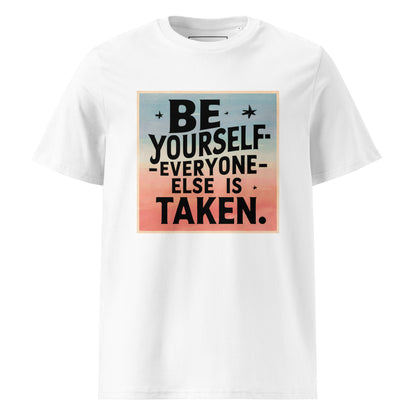 Unisex | Be Yourself Everyone Else Is Taken - Organic Cotton T-Shirt