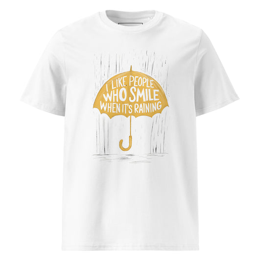 Unisex | I Like People Who Smile When It's Raining - Organic Cotton T-Shirt