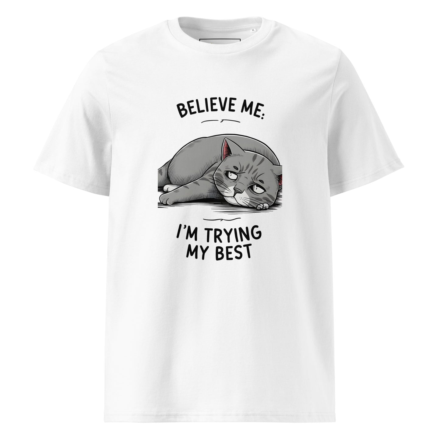 Unisex | Believe Me I'm Trying My Best - Organic Cotton T-Shirt