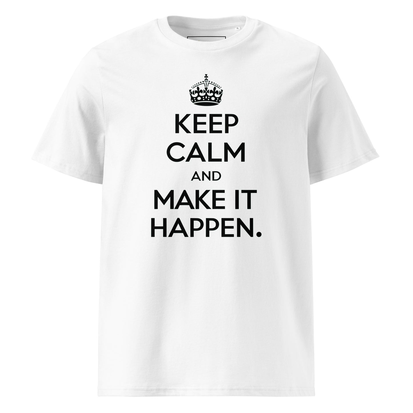 Unisex | Keep Calm And Make It Happen Organic Cotton T-Shirt