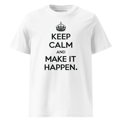 Unisex | Keep Calm And Make It Happen Organic Cotton T-Shirt