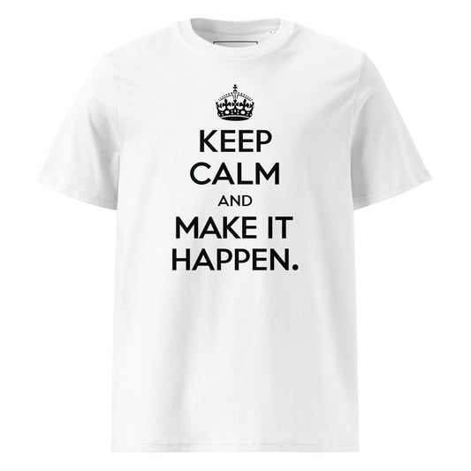 Unisex | Keep Calm And Make It Happen Organic Cotton T-Shirt