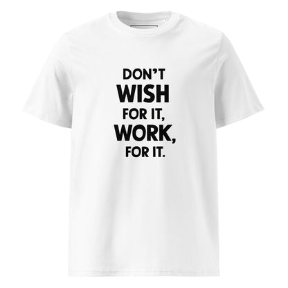Unisex | Don't Wish For It Work For It - Organic Cotton T-Shirt