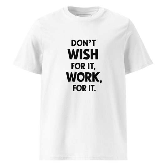 Unisex | Don't Wish For It Work For It - Organic Cotton T-Shirt