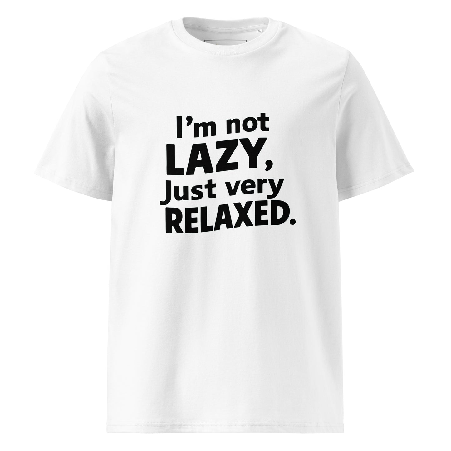 Unisex | I'm Not Lazy I'm Just Very Relaxed - Organic Cotton T-Shirt