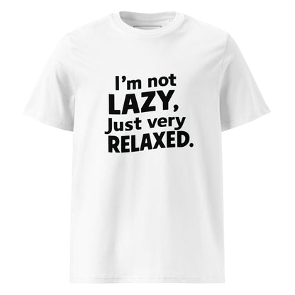 Unisex | I'm Not Lazy I'm Just Very Relaxed - Organic Cotton T-Shirt