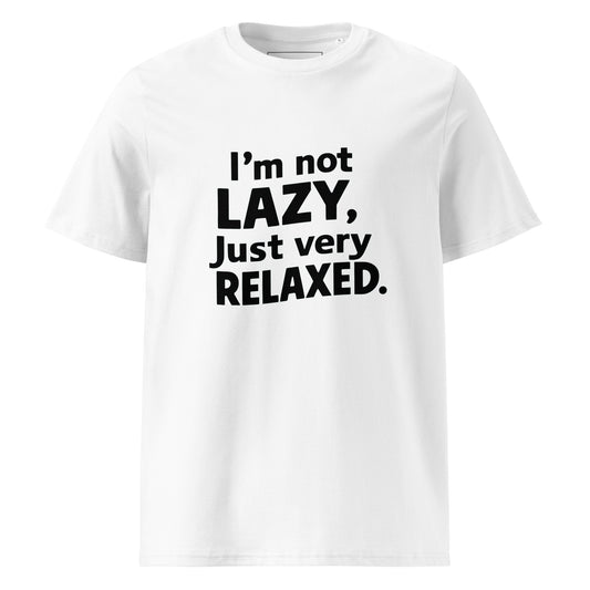 Unisex | I'm Not Lazy I'm Just Very Relaxed - Organic Cotton T-Shirt