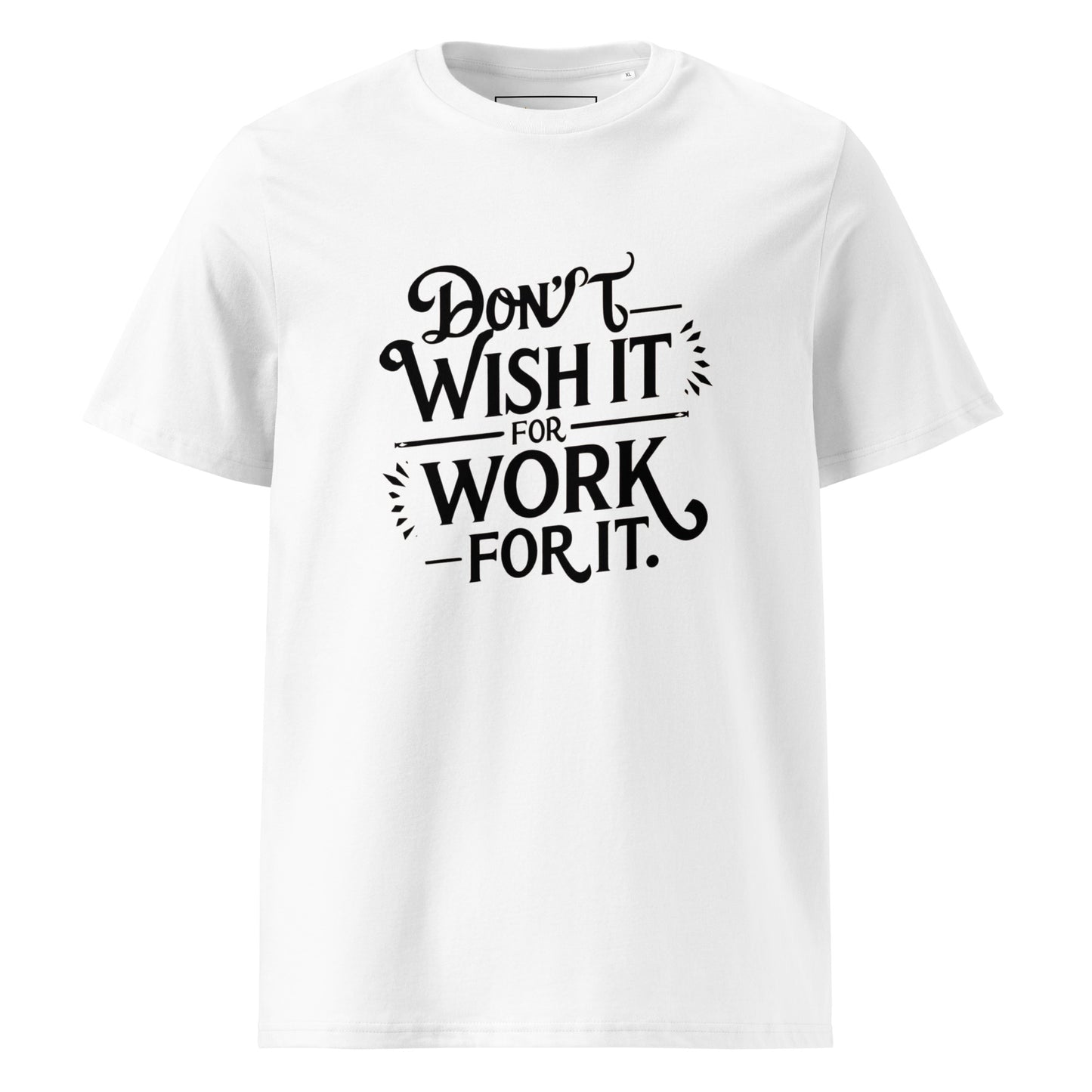 Unisex | Don't Wish For It Work For It - Organic Cotton T-Shirt