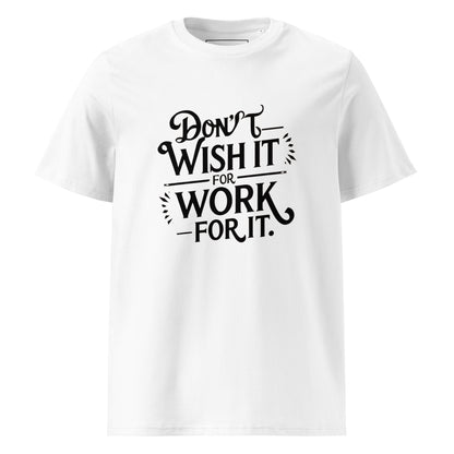 Unisex | Don't Wish For It Work For It - Organic Cotton T-Shirt